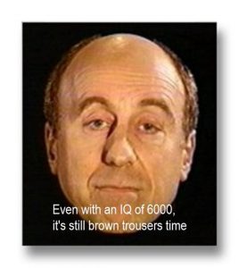 It's still brown trousers time Red Dwarf Quote