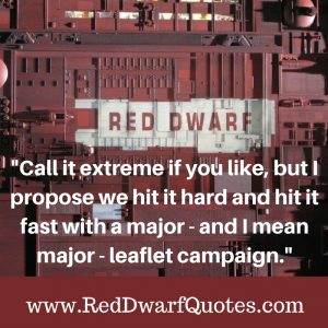 "Call it extreme if you like, but I propose we hit it hard and hit it fast with a major - and I mean major - leaflet campaign"