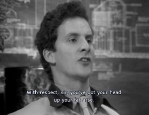 With respect Sir, you've got your head up your big fat arse - Red Dwarf Stasis Leak