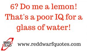 Do me a lemon quote from Red Dwarf