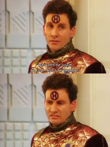 We won't be apart, we just won't be together Rimmer, Red Dwarf